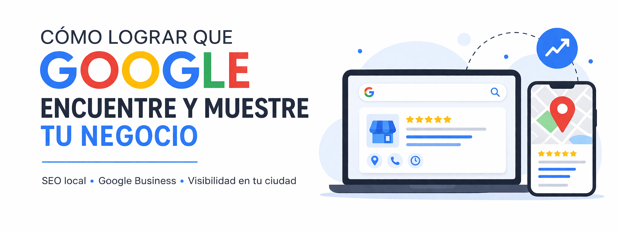 Trucos para hacer que Google encuentre tu negocio y te traiga clientes